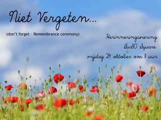 (don’t forget – Remembrance ceremony) 
 