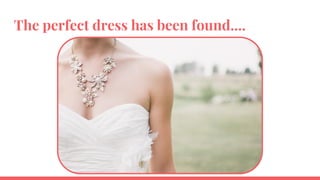 The perfect dress has been found....
 