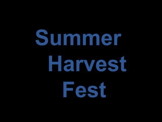Summer
Harvest
Fest
 