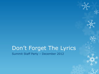 Don’t Forget The Lyrics
Summit Staff Party – December 2012
 