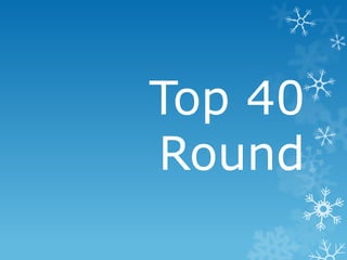 Top 40
Round
 