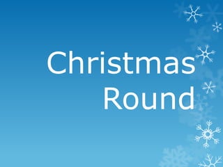 Christmas
   Round
 