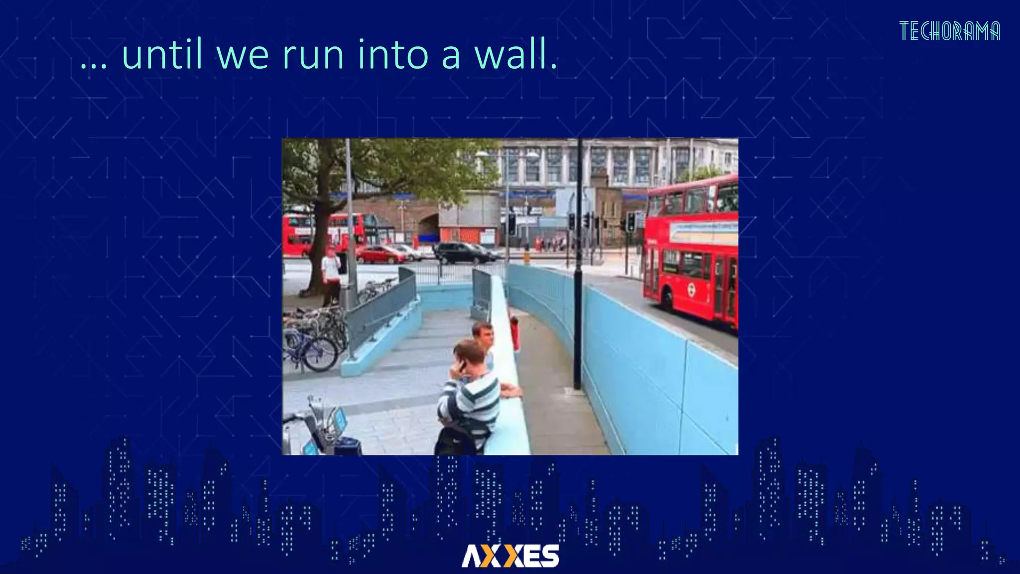 … until we run into a wall.
 