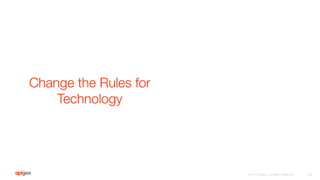 Change the Rules for
Technology
25
©2016 Apigee. All Rights Reserved. 
 