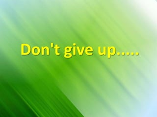 Don&apos;t give up..... Don&apos;t give up..... 