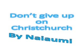 Don’t give up on christchurch