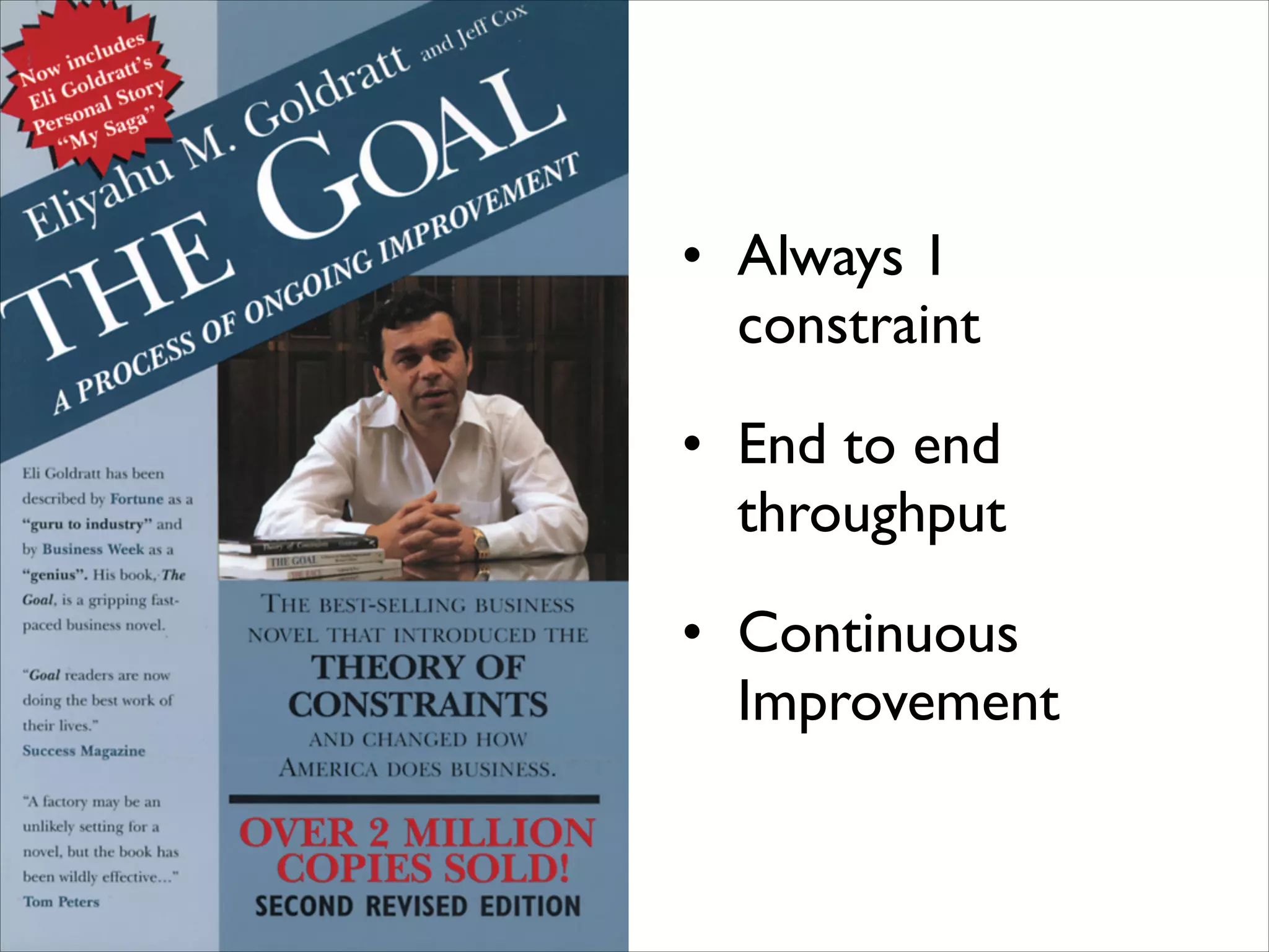 • Always 1
constraint!
• End to end
throughput!
• Continuous
Improvement

 