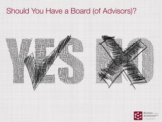 Should You Have a Board (of Advisors)?
 