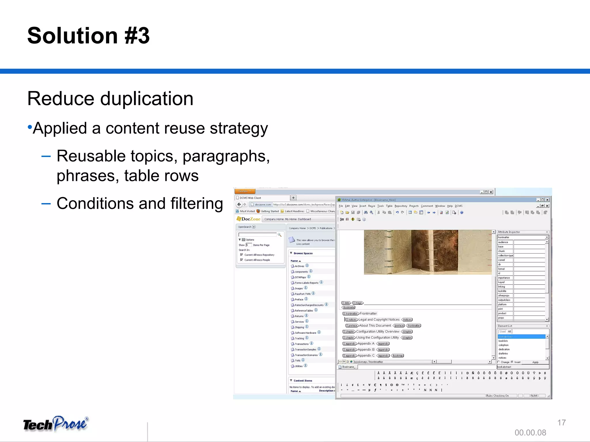 Reduce duplication Applied a content reuse strategy Reusable topics, paragraphs,  phrases, table rows Conditions and filtering Solution #3 