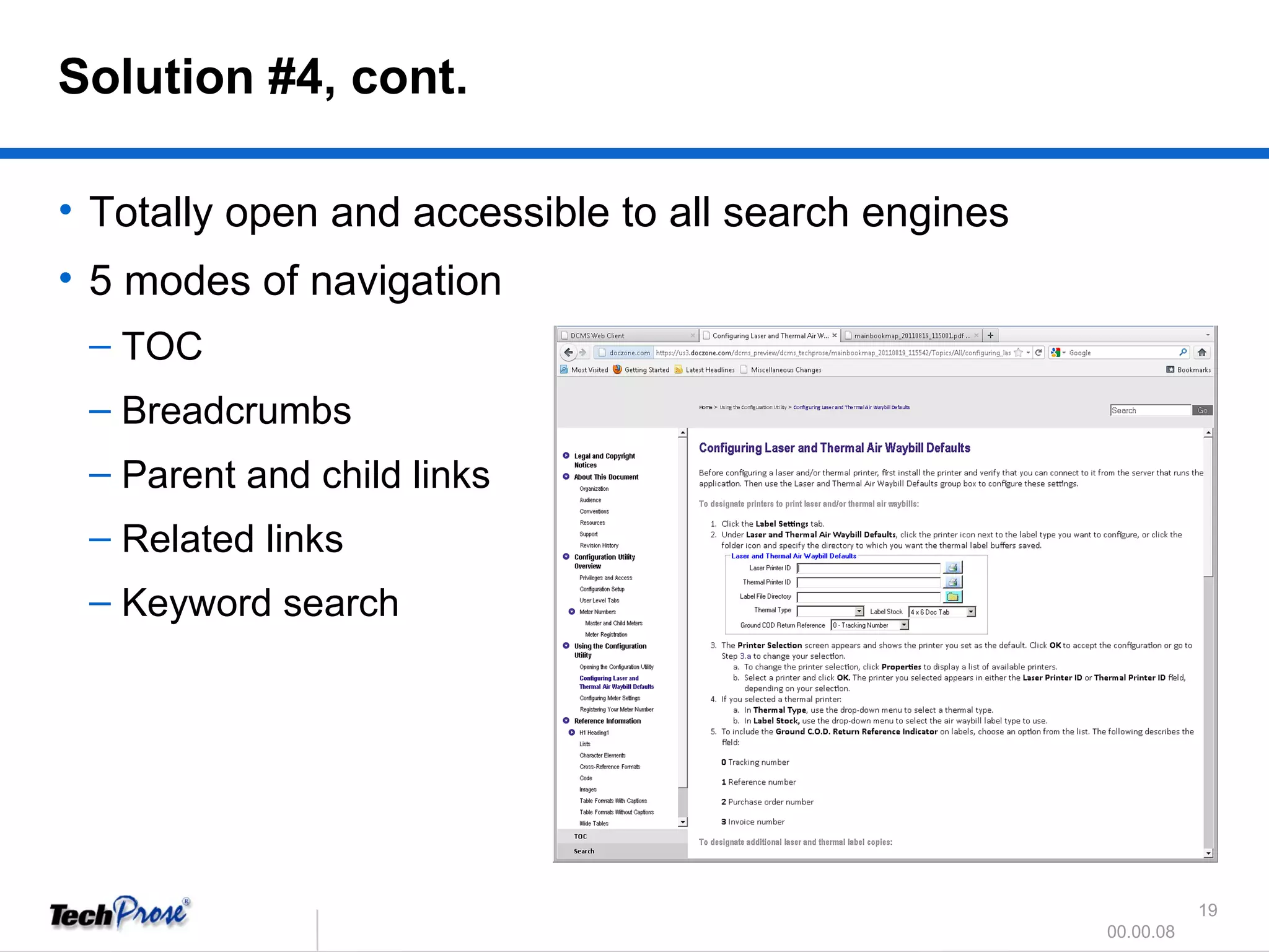 Totally open and accessible to all search engines 5 modes of navigation TOC Breadcrumbs Parent and child links Related links Keyword search Solution #4, cont. 
