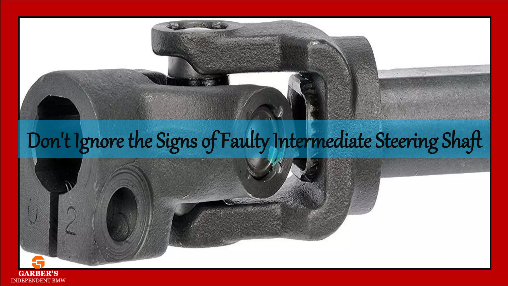 Don't Ignore the Signs of Faulty Intermediate Steering Shaft PPT