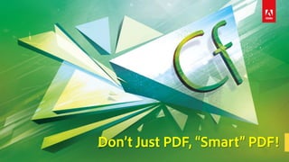 Don’t Just PDF, “Smart” PDF!
 