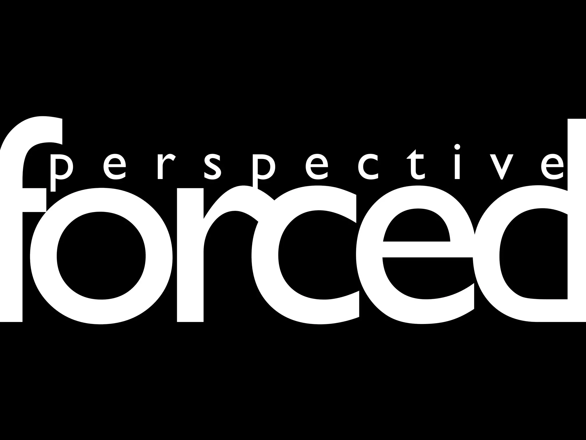 forced
p e r s p e c t i v e
 