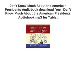 Don't Know Much About the American
Presidents Audiobook download free | Don't
Know Much About the American Presidents
Audiobook mp3 for Tablet
 
