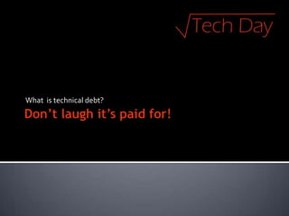 What is technical debt?
 