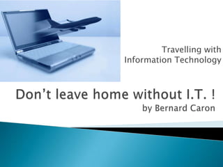 Travelling with
Information Technology

 