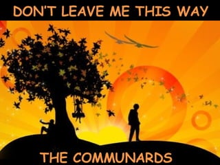 DON’T LEAVE ME THIS WAY THE COMMUNARDS 