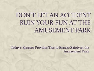 Don’t let an accident ruin your fun at the amusement park Today’s Escapes Provides Tips to Ensure Safety at the Amusement Park 