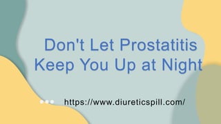 https://www.diureticspill.com/
Don't Let Prostatitis
Keep You Up at Night
 