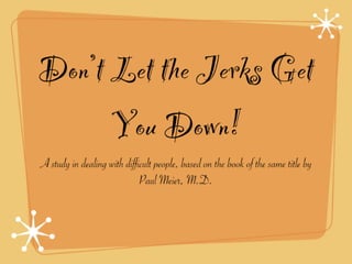 Don't let the jerks get you down!