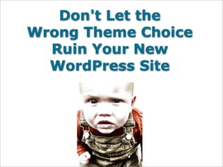 Don't Let the
Wrong Theme Choice
  Ruin Your New
  WordPress Site
 