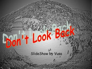 SlideShow by Vusa Don't Look Back 
