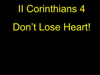 II Corinthians 4 Don’t Lose Heart! 