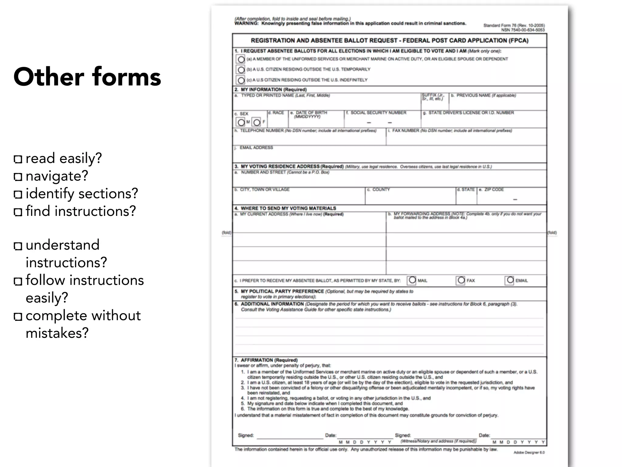 Other forms
read easily?
navigate?
identify sections?
ﬁnd instructions?
understand
instructions?
follow instructions
easily?
complete without
mistakes?
 