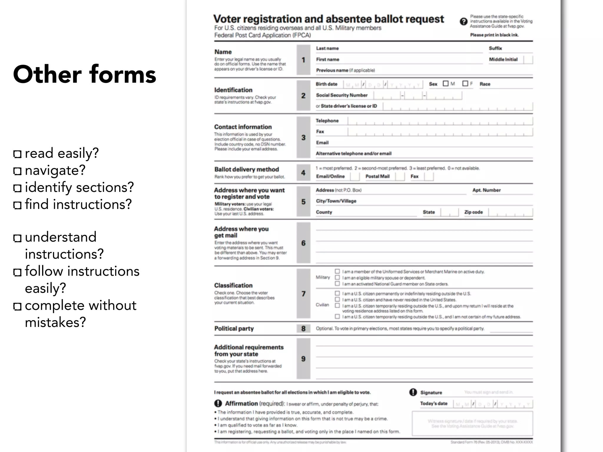 Other forms
read easily?
navigate?
identify sections?
ﬁnd instructions?
understand
instructions?
follow instructions
easily?
complete without
mistakes?
 