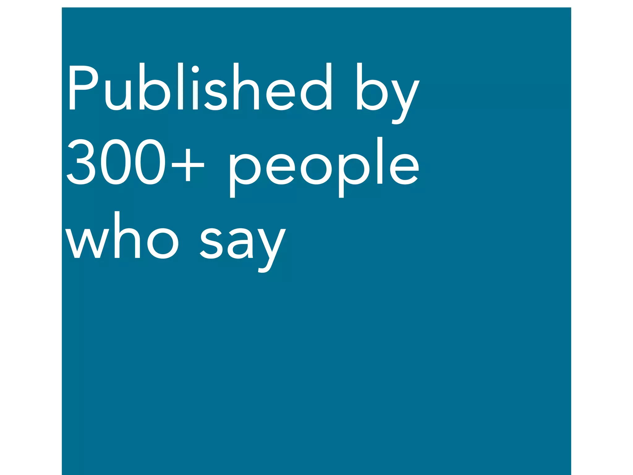 Published by
300+ people
who say
 