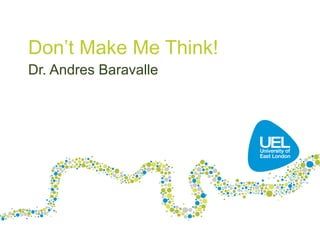 Don’t Make Me Think!
Dr. Andres Baravalle
 