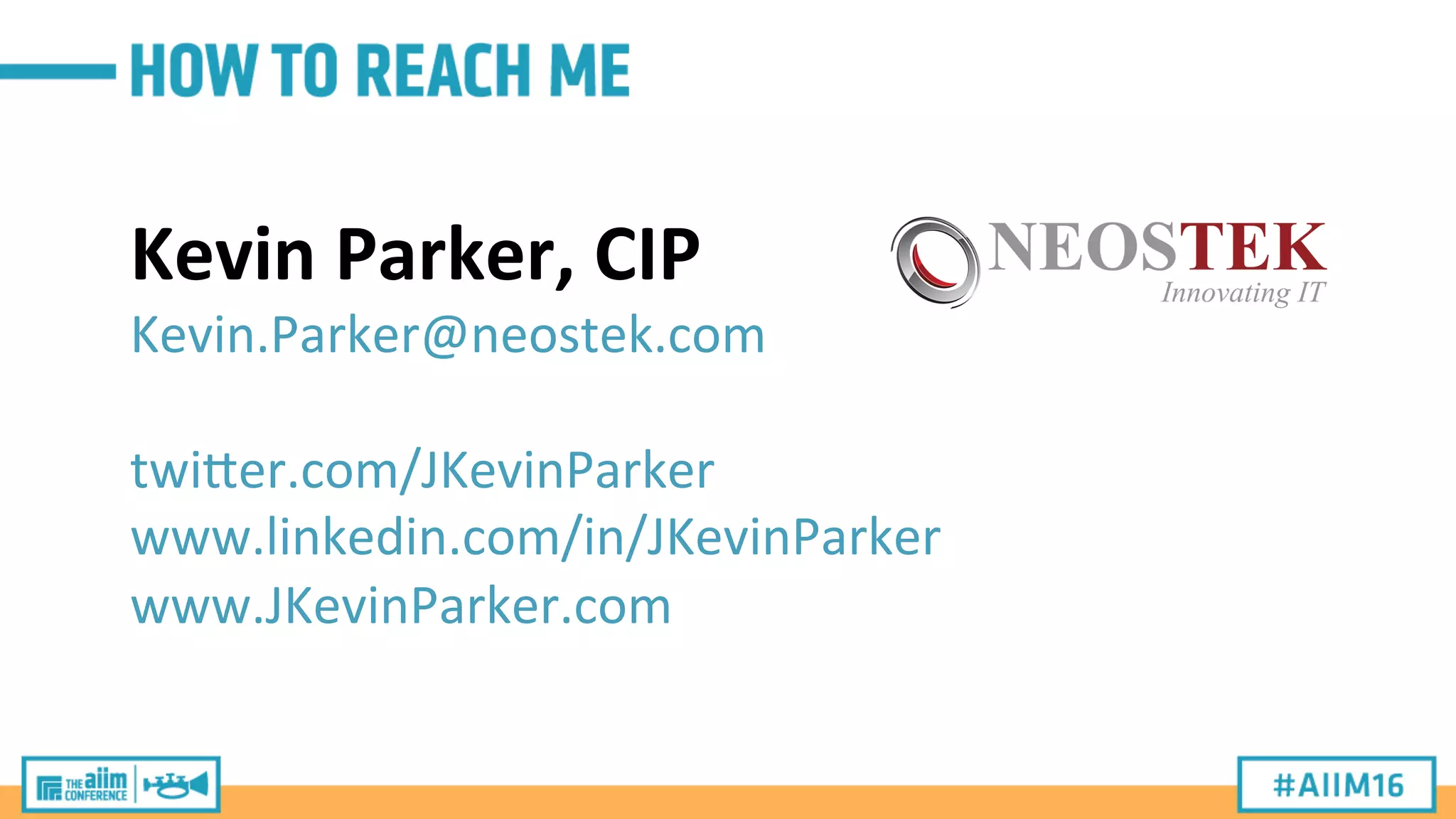 Kevin	
  Parker,	
  CIP	
  
Kevin.Parker@neostek.com	
  
	
  
twiger.com/JKevinParker	
  
www.linkedin.com/in/JKevinParker	
  
www.JKevinParker.com	
  
	
  
	
  
 