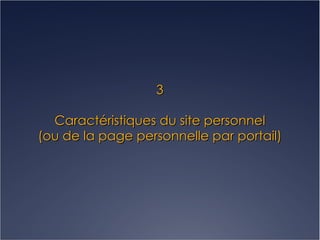3 Caractéristiques du site personnel (ou de la page personnelle par portail) 