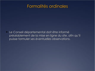 Formalités ordinales Le Conseil départemental doit être informé préalablement de la mise en ligne du site, afin qu’il puisse formuler ses éventuelles observations. 