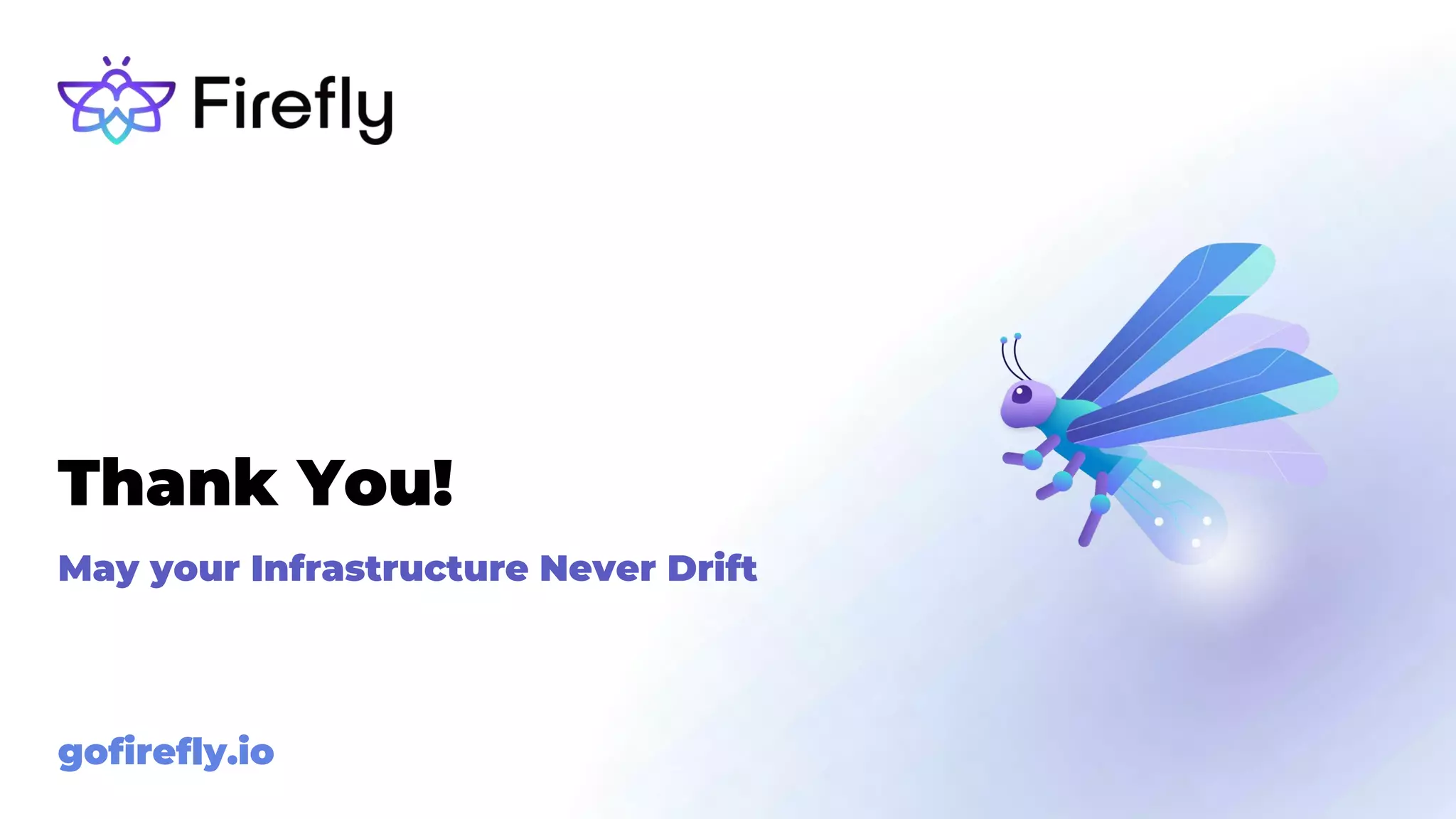 May your Infrastructure Never Drift
gofirefly.io
Thank You!