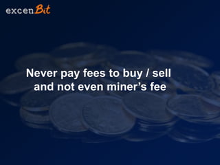 Never pay fees to buy / sell
and not even miner’s fee
 