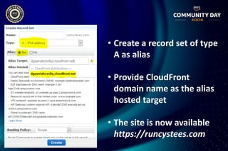 • Create a record set of type
A as alias
• Provide CloudFront
domain name as the alias
hosted target
• The site is now available
https://runcystees.com
 