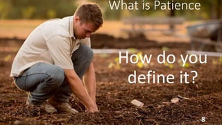 What is Patience
How do you
define it?
8
 