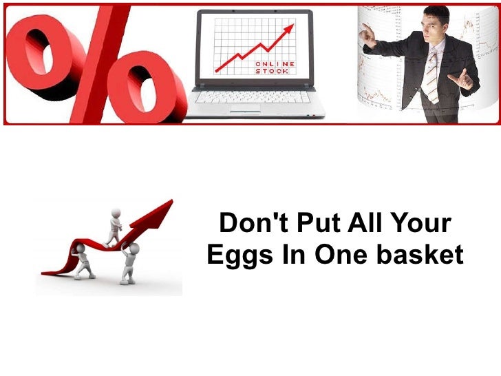 don t put all of your eggs in one basket