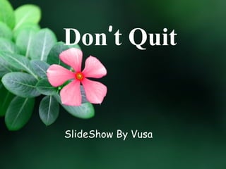 Don ’ t Quit SlideShow By Vusa 