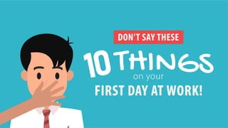 Don't Say These 10 Things on Your First Day at Work!