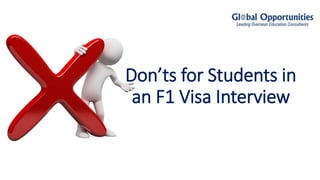 Don’ts for Students in
an F1 Visa Interview
 