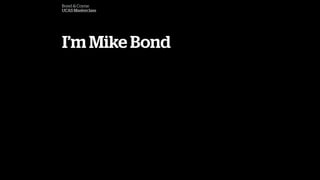 Bond & Coyne
UCAS Masterclass
Im Mike Bond
 