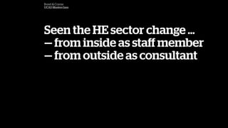 Bond & Coyne
UCAS Masterclass
Seen the HE sector change 
 from inside as sta? member
 from outside as consultant
 