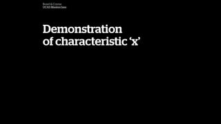 Bond & Coyne
UCAS Masterclass
Demonstration
of characteristic x
 