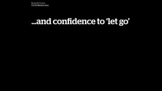 Bond & Coyne
UCAS Masterclass
and con?dence to let go
 