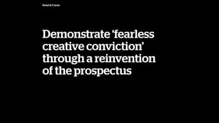 Bond & Coyne
Demonstrate fearless
creative conviction
through a reinvention
of the prospectus
 