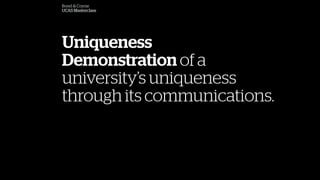 Bond & Coyne
UCAS Masterclass
Uniqueness
Demonstration of a
universitys uniqueness
through its communications.
 