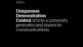 Bond & Coyne
UCAS Masterclass
Uniqueness
Demonstration
Control of how a university
generates and shares its
communications.
 