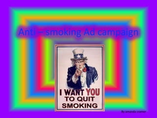Anti – smoking Ad campaign




                      By amanda cramer
 